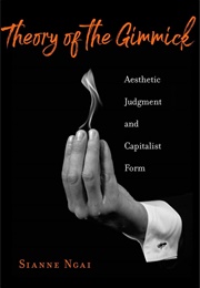Theory of the Gimmick (Sianne Ngai)