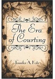 The Era of Courting (Jennifer A. Katz)