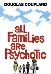 All Families Are Psychotic (Douglas Coupland)