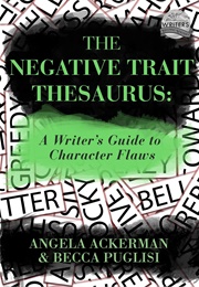 The Negative Trait Thesaurus (Angela Ackerman)
