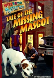 Tale of the Missing Mascot (Wishbone Mysteries, #4) (Alexander Steele)