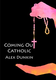 Coming Out Catholic (Alex Dunkin)