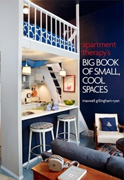 Apartment Therapy&#39;s Big Book of Small, Cool Spaces (Maxwell Ryan)