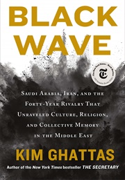 Black Wave: Saudi Arabia, Iran and the Rivalry That Unravelled the Middle East (Kim Ghattas)