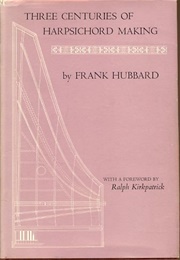 Three Centuries of Harpsichord Making (Hubbard, F.)