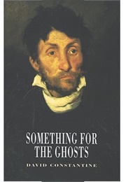 Something for the Ghosts (David Constantine)