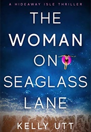 The Woman on Seaglass Lane (Kelly Utt)