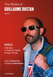 The Works of Guillaume Dustan Volume 1 (Guillaume Dustan)