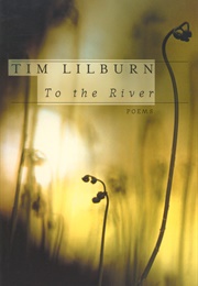 To the River (Tim Lilburn)