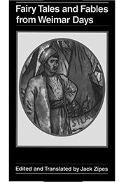 Fairy Tales & Fables From Weimar Days (Jack Zipes (Ed./Tr.))