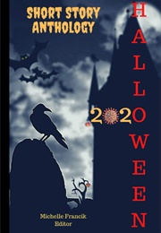 Halloween 2020: A Short Story Anthology (Michelle Francik)