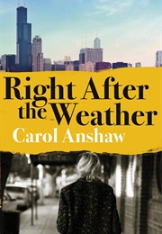 Right After the Weather (Carol Anshaw)