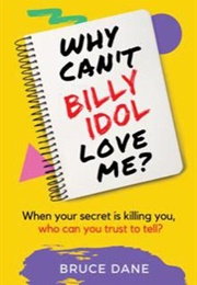 Why Can&#39;t Billy Idol Love Me? (Bruce Dane)
