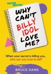 Why Can't Billy Idol Love Me? (Bruce Dane)
