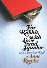 For Rabbit, With Love and Squalor (Anne Roiphe)