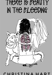 There Is Beauty in the Bleeding (Christina Hart)