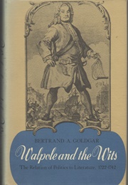 Walpole and the Wits: The Relation of Politics to Literature, 1722-1742 (Bertrand A. Goldgar)