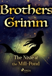 The Nixie of the Mill-Pond (The Brothers Grimm)