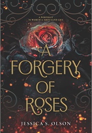 A Forgery of Roses (Jessica S. Olson)