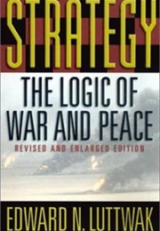 Strategy: The Logic of War and Peace (Edward Luttwak)