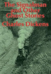 The Signalman and Other Ghost Stories (Charles Dickens)