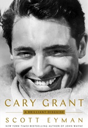 Cary Grant: A Brilliant Disguise (Scott Eyman)