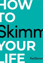 How to Skimm Your Life (The Skimm Inc.)