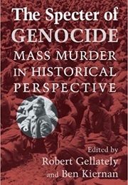 The Specter of Genocide: Mass Murder in Historical Perspective (Robert Gellately & Ben Kiernan, Eds.)