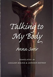 Talking to My Body (Anna Swirszczynska)