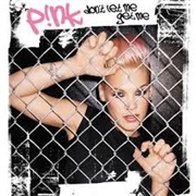 P!Nk - Don't Let Me Get Me