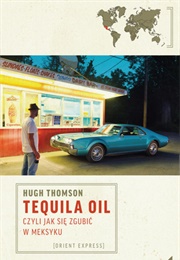 Tequila Oil, Czyli Jak Się Zgubić W Meksyku (Hugh Thomson)