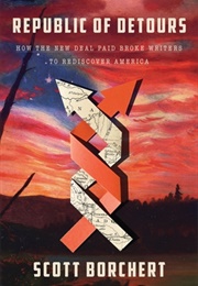 Republic of Detours: How the New Deal Paid Broke Writers to Rediscover America (Scott Borchert)
