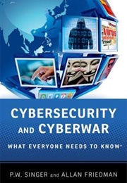 Cybersecurity and Cyberwar: What Everyone Needs to Know (P.W. Singer & Allan Friedman)