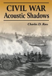Civil War Acoustic Shadows (Charles D. Ross)