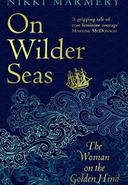 On Wilder Seas: The Woman on the Golden Hind (Nikki Marmery)