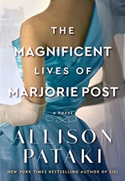 The Magnificent Lives of Marjorie Post (Allison Pataki)