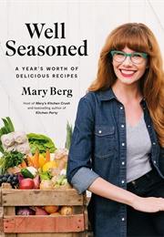 Well Seasoned: A Year's Worth of Delicious Recipes (Mary Berg)
