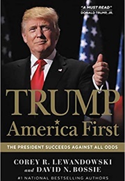 Trump: America First--The President Succeeds Against All Odds (Corey R. Lewandowski & David N. Bossie)
