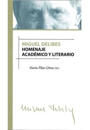 Miguel Delibes: Homenaje Académico Y Literario (María Pilar Celma, Ed.)