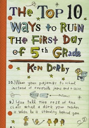 The Top 10 Ways to Ruin the First Day of 5th Grade (Ken Derby)