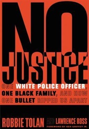 No Justice: One White Police Officer, One Black Family, and How One Bullet Ripped Us Apart (Robbie Tolan)