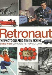 Retronaut: The Photographic Time Machine (Chris Wild)