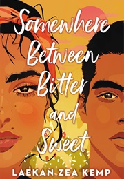 Somewhere Between Bitter and Sweet (Laekan Zea Kemp)