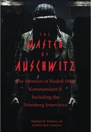 The Master of Auschwitz: Memoirs of Rudolf Hoess, Kommandant SS (Rudolf Hoess)