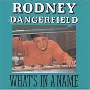 Rodney Dangerfield What's in a Name