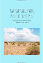Karakalpak Folk Tales (Quatbay Utegenov)