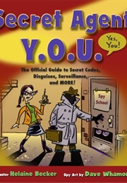 Secret Agent Y.O.U.: The Official Guide to Secret Codes, Disguises, Surveillance, and More! (Helaine Becker)