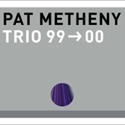 Pat Metheny - Trio 99 -> 00