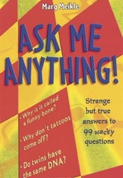 Ask Me Anything! Strange but True Answers to 99 Wacky Questions (Marg Meikle)