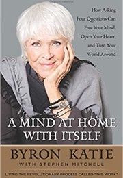 A Mind at Home With Itself (Byron Katie)